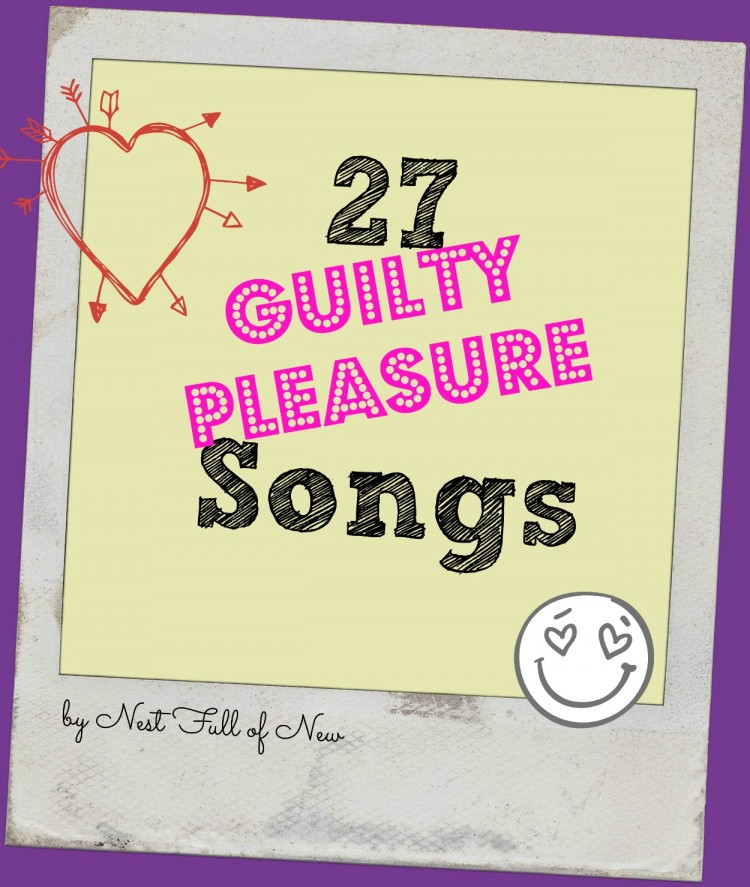 27 Guilty Pleasure Songs