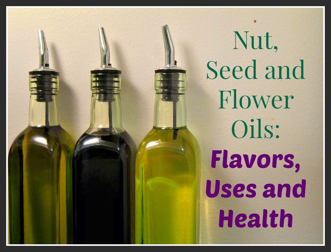 Nut, seed and flower oils - Flavors, uses and health