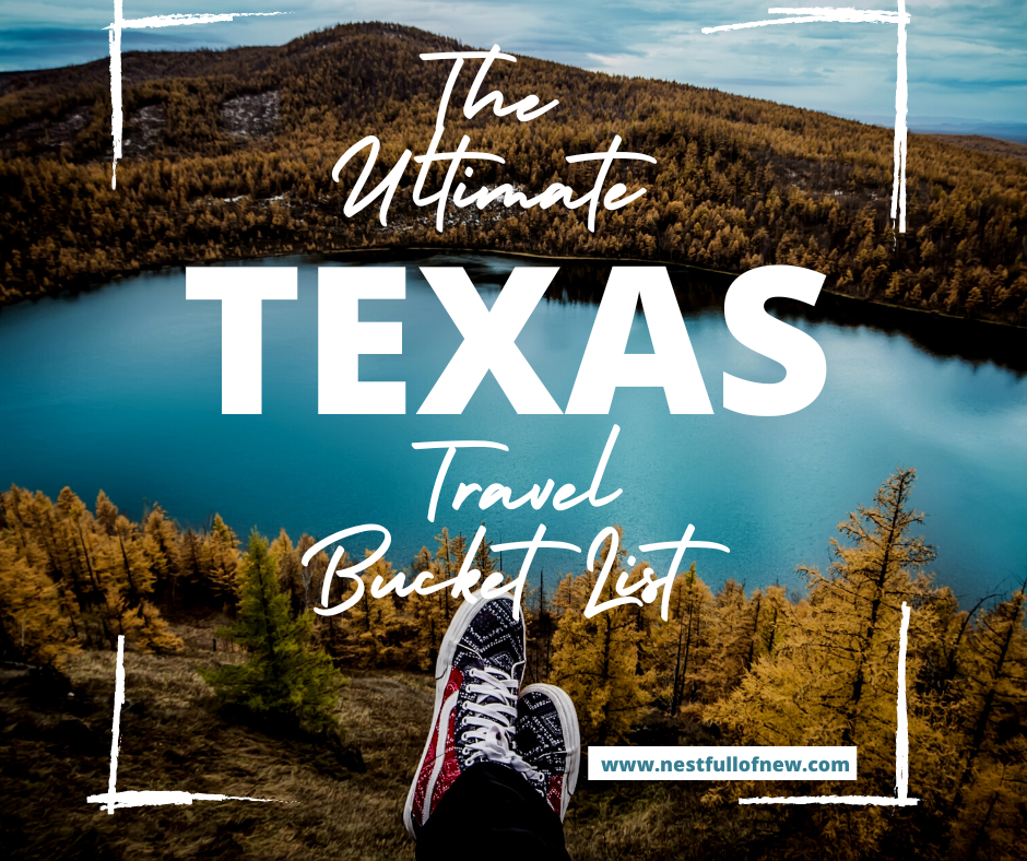 The Ultimate Texas Travel Bucket List.Nest Full of New